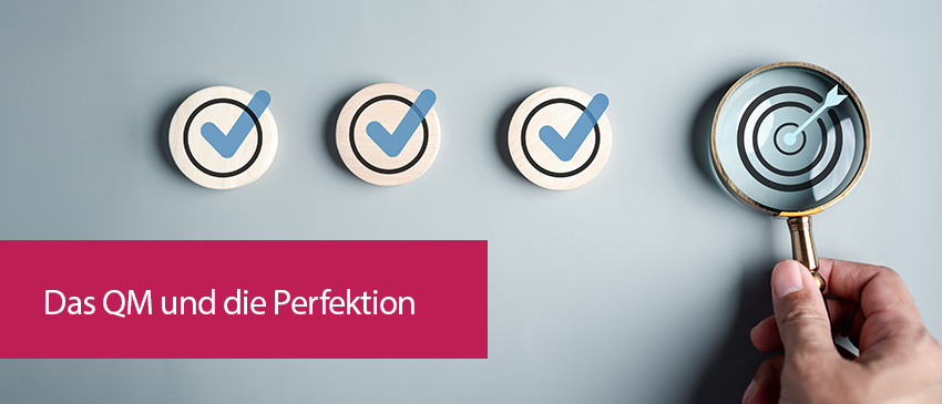 Das QM und die Perfektion